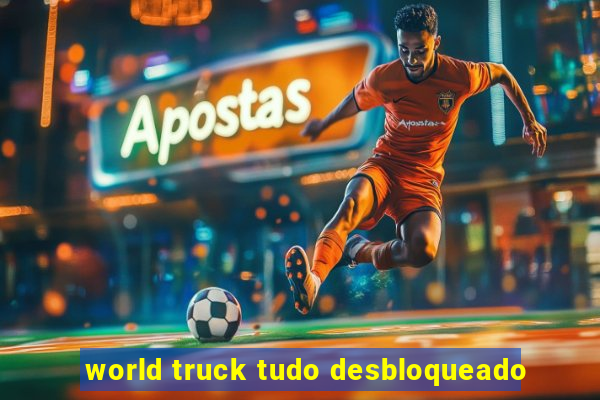 world truck tudo desbloqueado